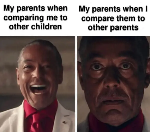 Family memes My parents when comparing me to other children My parents when I compare them to other parents