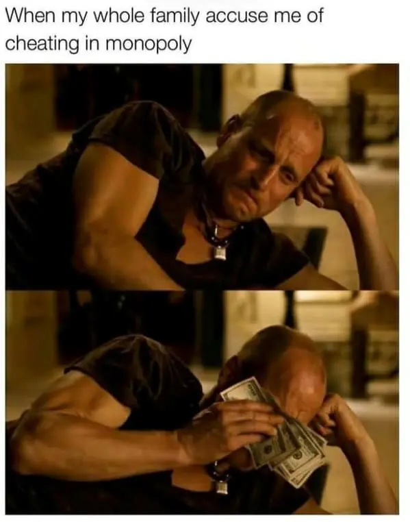 Family memes When my whole family accuse me of cheating in monopoly