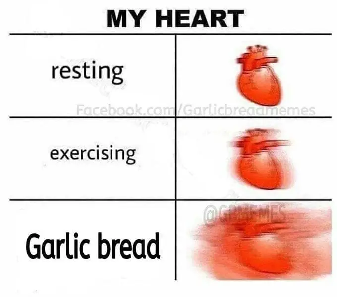 Garlic Bread Memes MY HEART resting exercising Garlic bread