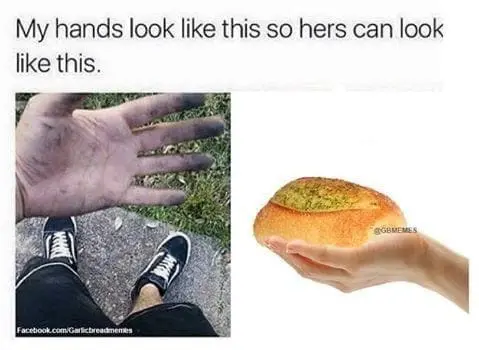 Garlic Bread Memes My hands look like this so hers can look like this.