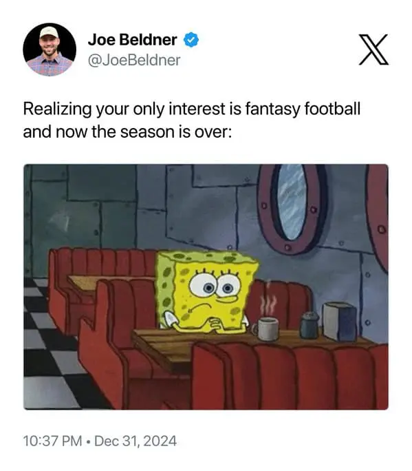 Realizing your only interest is fantasy football and now the season is over: