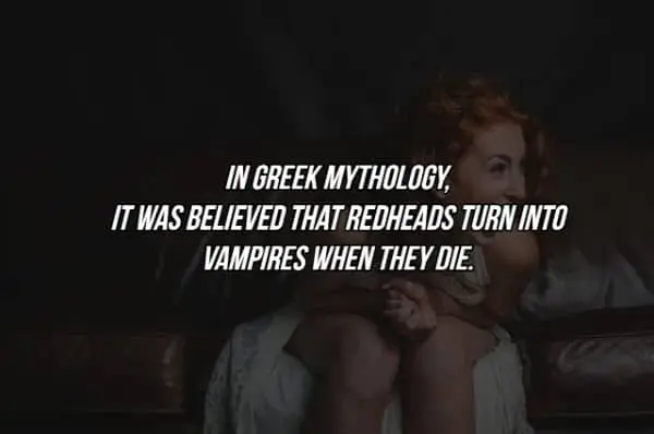 Funny fact about Greek mythology belief that redheads transform into vampires after they die.