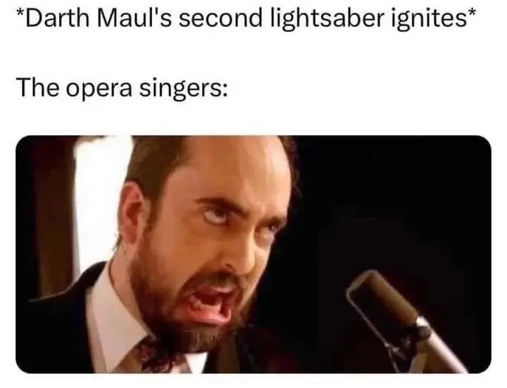 Darth Maul meme capturing the intensity of the "Duel of the Fates" soundtrack. The text reads, "Darth Maul's second lightsaber ignites," paired with a photo of a bearded opera singer screaming into a microphone with veins popping out of his neck.