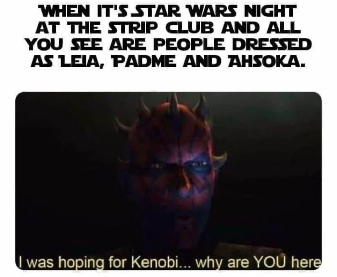 A specific humor Darth Maul meme about "Star Wars Night" at a club. While others are dressed as Leia or Ahsoka, the image shows a disappointed Maul saying, "I was hoping for Kenobi... why are YOU here," referencing his singular obsession.
