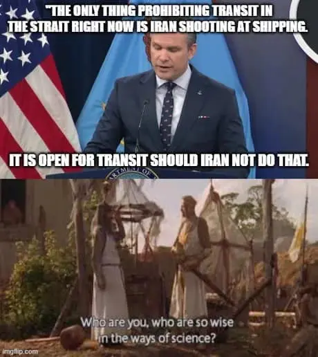 A two-panel Pete Hegseth meme mocking a simplistic military analysis. The top panel shows Hegseth at a podium stating that the only thing prohibiting transit in a strait is Iran shooting at ships. The bottom panel features King Arthur from Monty Python and the Holy Grail asking, "Who are you, who are so wise in the ways of science?"