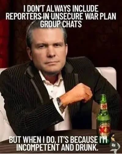 A "Most Interesting Man in the World" Pete Hegseth meme parody. Hegseth’s face is edited onto the tuxedo-clad icon with the caption: "I don't always include reporters in unsecure war plan group chats. But when I do, it's because I'm incompetent and drunk."