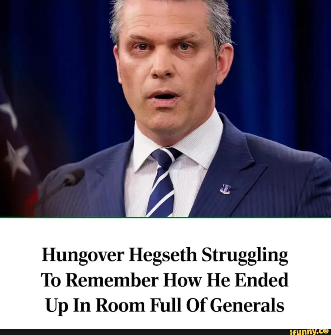 A satirical Pete Hegseth meme featuring a wide-eyed, disoriented photo of Hegseth at a podium. The caption rifts on his public image, stating: "Hungover Hegseth Struggling To Remember How He Ended Up In Room Full Of Generals."