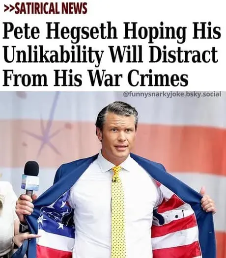 A satirical news Pete Hegseth meme featuring a headline that reads: "Pete Hegseth Hoping His Unlikability Will Distract From His War Crimes." The image shows a focused Hegseth opening his suit jacket to reveal a flag lining during a media appearance.