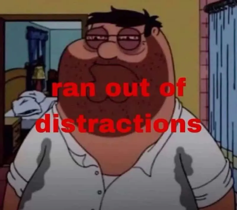 Family Guy Peter Griffin meme with red text overlay reading ran out of distractions ADHD relatable moment