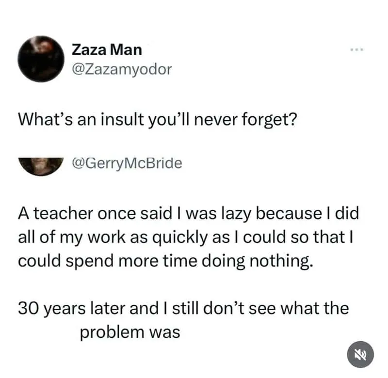 Tweet about teacher calling student lazy for rushing work to do nothing 30 years later still no regrets