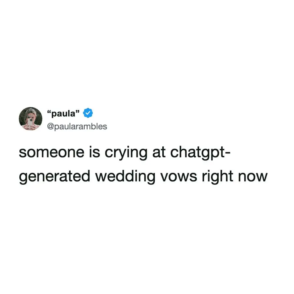 A punchy, text-only meme dump post from @paularambles that delivers a cynical reality check: "someone is crying at chatgpt-generated wedding vows right now."
