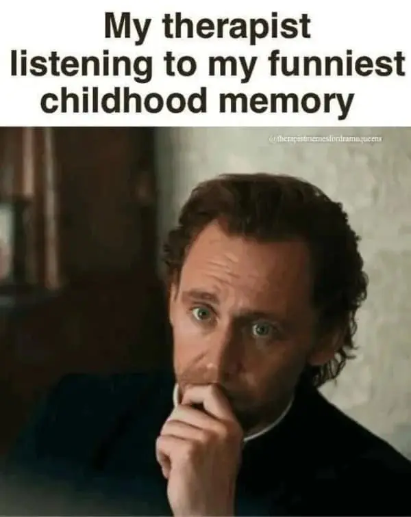 A relatable meme dump entry with the caption "My therapist listening to my funniest childhood memory" above a still of Tom Hiddleston looking profoundly disturbed and concerned, perfectly capturing the "trauma as humor" experience.