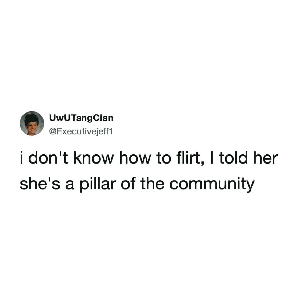 minimalist meme dump post about terrible social skills. A user named "UwUTangClan" confesses their absolute failure at romance: "i don't know how to flirt, I told her she's a pillar of the community."