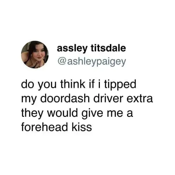 Food delivery meme with a tweet asking whether tipping a DoorDash driver extra would earn a forehead kiss, blending delivery-app desperation with the deeply human need for comfort, carbs, and one tiny emotionally supportive gesture.