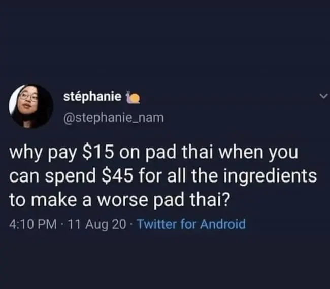 Food delivery meme with a tweet asking why pay 15 dollars for pad thai when you can spend 45 dollars on ingredients to make a worse version at home, perfectly roasting the fake economy of “saving money” by recreating takeout with panic, dishes, and regret.