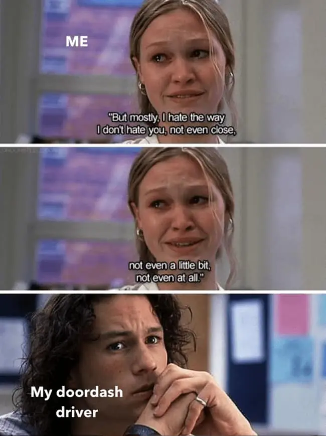 Food delivery meme using a dramatic three-panel movie scene where a woman labeled “Me” says she does not hate someone at all, while a nervous man labeled “My DoorDash driver” reacts, capturing the deeply awkward customer-driver emotional hostage situation when you are waiting for dinner and trying not to seem insane.