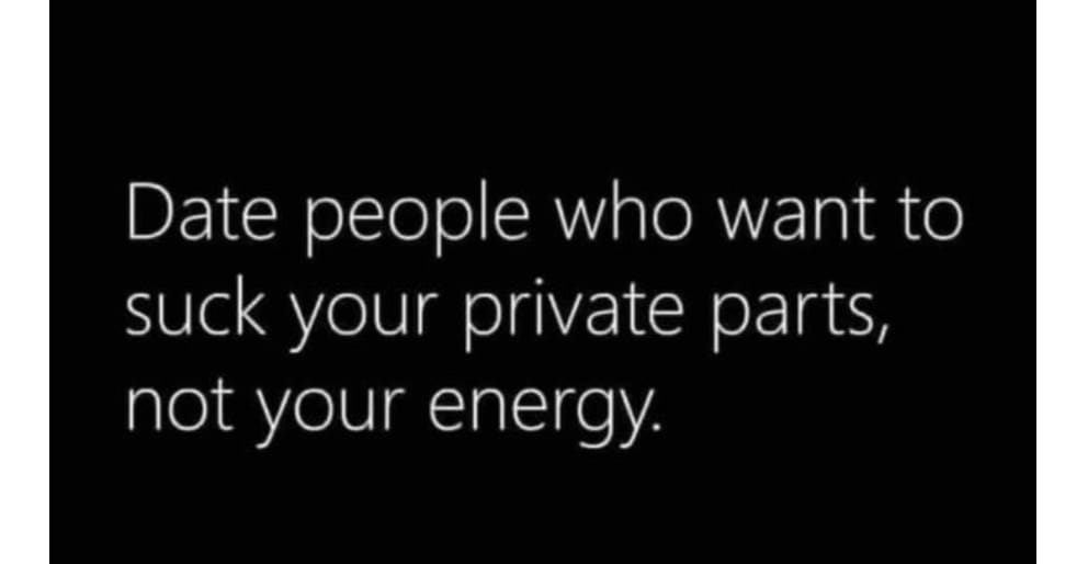 funny good morning memes date people who want to suck your private parts not your energy