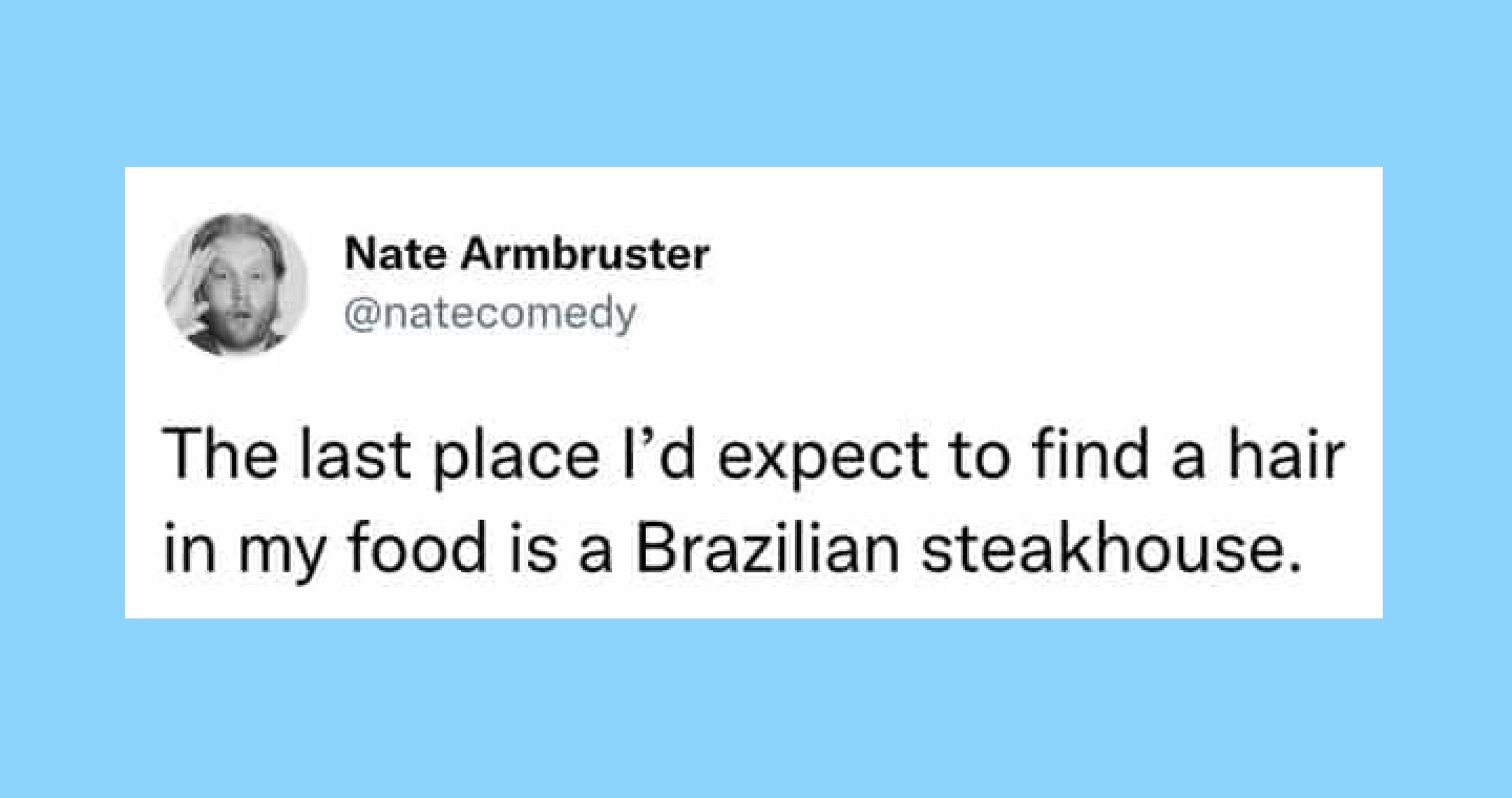 The last place I'd expect to find a hair in my food is a Brazilian steakhouse.