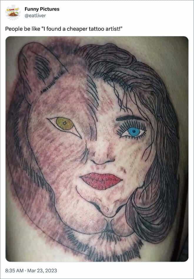 People be like "I found a cheaper tattoo artist!"