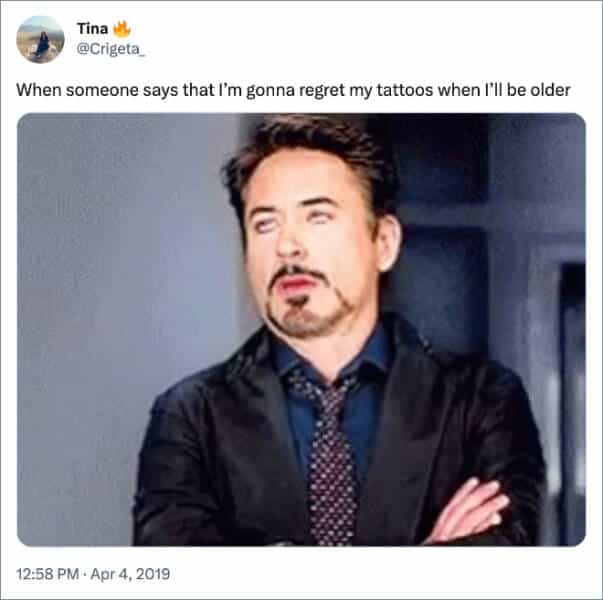 When someone says that I'm gonna regret my tattoos when l'II be older