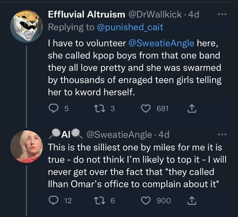 I have to volunteer @SweatieAngle here, she called kpop boys from that one band they all love pretty and she was swarmed by thousands of enraged teen girls telling her to kword herself.