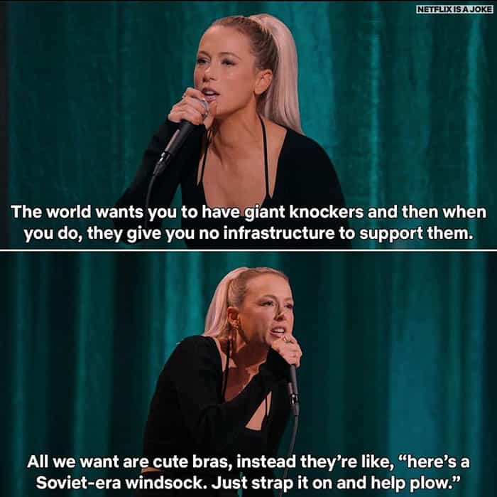 The world wants you to have giant knockers and then when you do, they give you no infrastructure to support them. All we want are cute bras, instead they're like, "here's a Soviet-era windsock. Just strap it on and help plow."