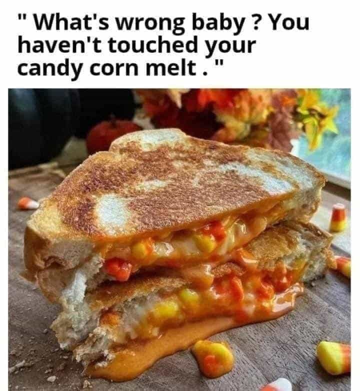 "What's wrong baby? You haven't touched your candy corn melt