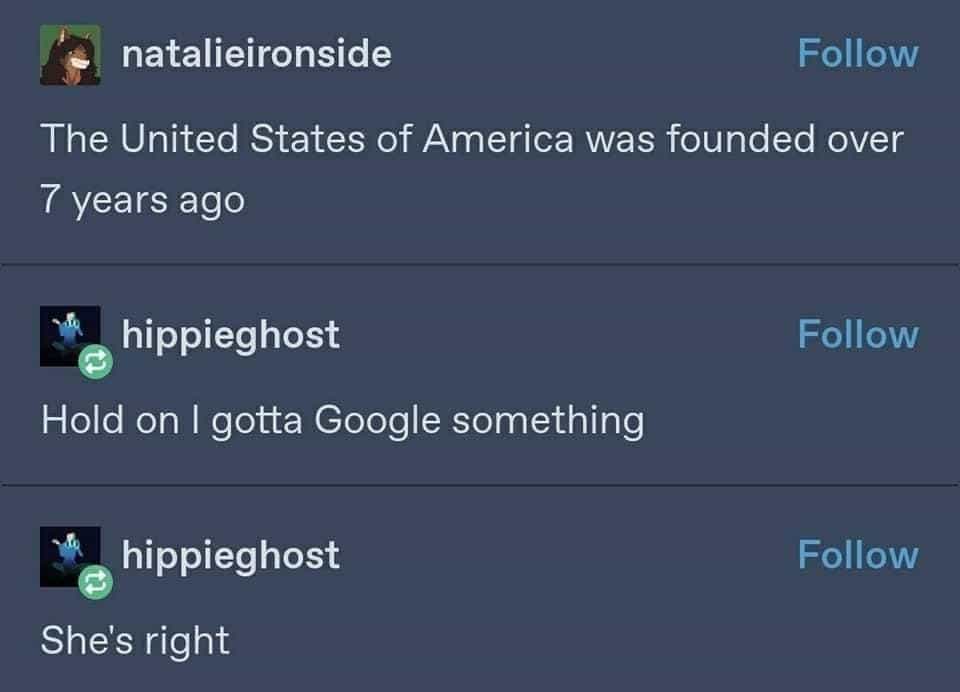The United States of America was founded over Hold on I gotta Google something 7 years ago