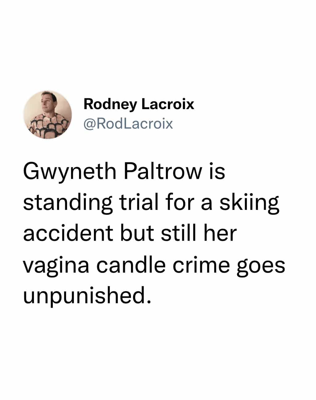 Gwyneth Paltrow is standing trial for a skiing accident but still her vagina candle crime goes unpunished.