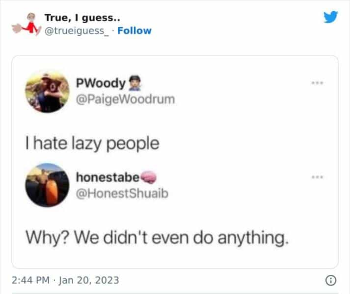 I hate lazy people honestabe@ @HonestShuaib Why? We didn't even do anything.