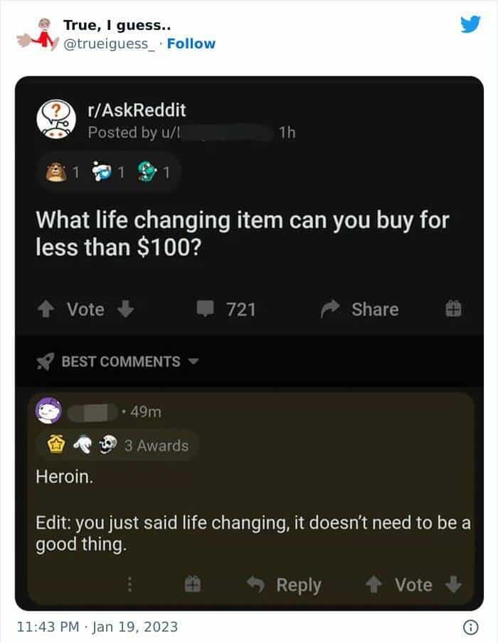 What life changing item can you buy for less than $100? Heroin. Edit: you just said life changing, it doesn't need to be a good thing.