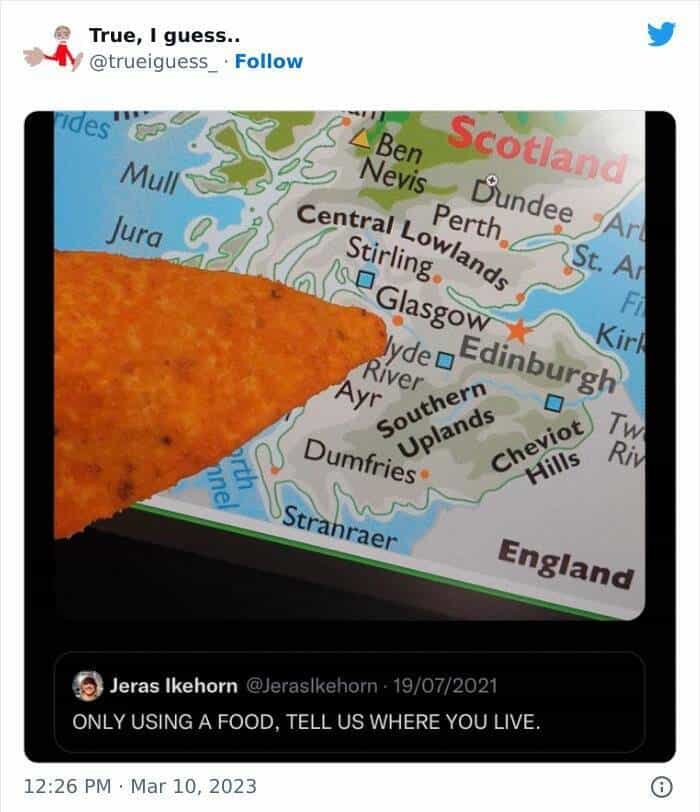 ONLY USING A FOOD, TELL US WHERE YOU LIVE. Dorito