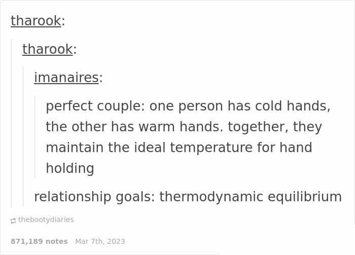 perfect couple: one person has cold hands, the other has warm hands. together, they maintain the ideal temperature for hand holding relationship goals: thermodynamic equilibrium