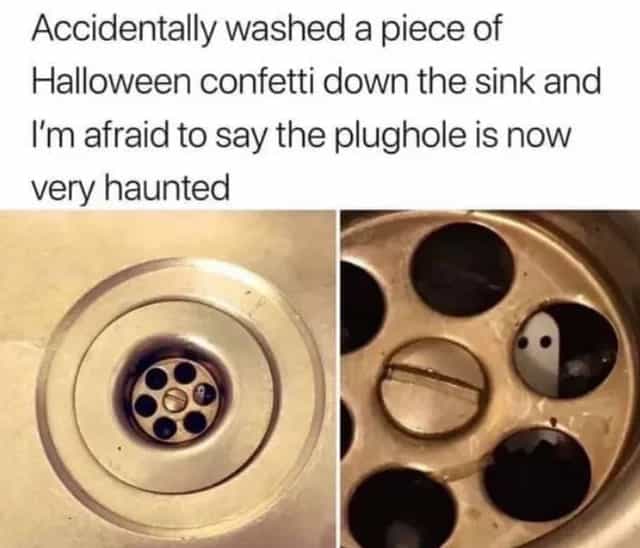 Accidentally washed a piece of Halloween confetti down the sink and I'm afraid to say the plughole is now very haunted