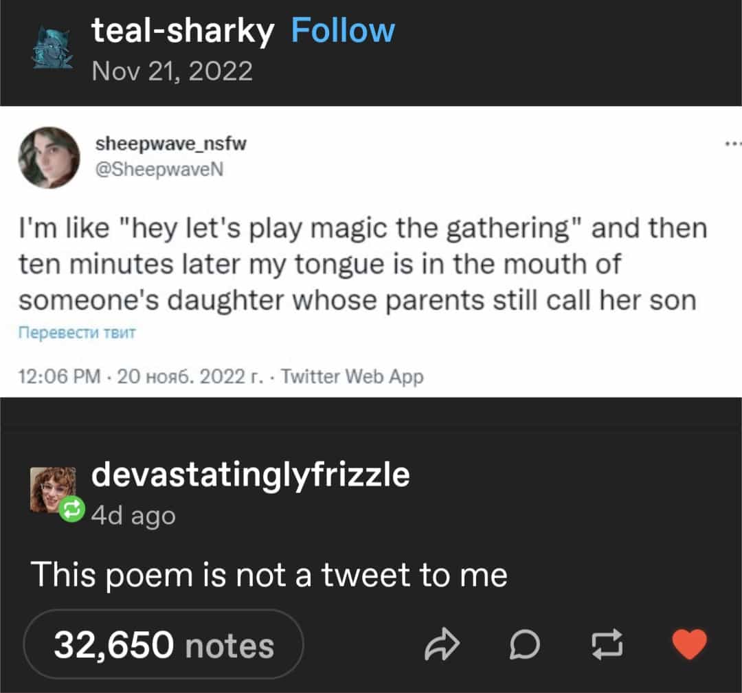 teal-sharky Follow Nov 21, 2022 sheepwave_nsfw @SheepwaveN I'm like "hey let's play magic the gathering" and then ten minutes later my tongue is in the mouth of someone's daughter whose parents still call her son Перевести твит 12:06 PM • 20 ноя6. 2022 г. • Twitter Web App devastatinglyfrizzle • 4d ago This poem is not a tweet to me