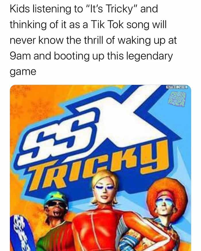 Kids listening to "It's Tricky" and thinking of it as a Tik Tok song will never know the thrill of waking up at 9am and booting up this legendary game