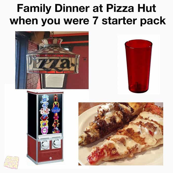 Family Dinner at Pizza Hut when you were 7 starter pack