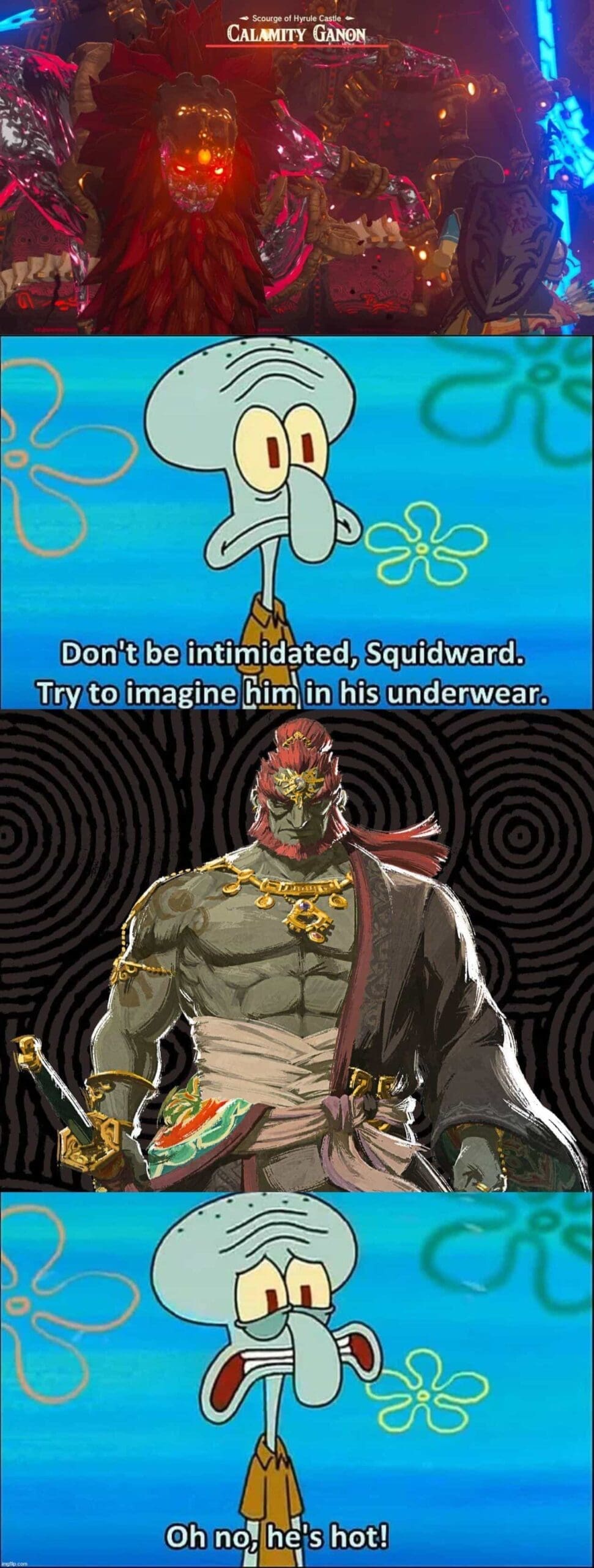 Don't be intimidated, Squidward. Try to imagine him in his underwear. Oh not hets hot!