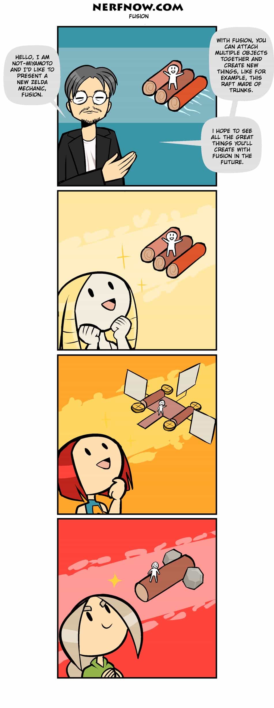 HELLO, I AM NOT -MIYAMOTO AND I'D LIKE TO PRESENT A NEW ZELDA MECHANIC, FUSION. WITH FUSION, YOU CAN ATTACH MULTIPLE OBJECTS TOGETHER AND CREATE NEW THINGS, LIKE FOR EXAMPLE, THIS RAFT MADE OF TRUNKS. I HOPE TO SEE ALL THE GREAT THINGS YOU'LL CREATE WITH FUSION IN THE FUTURE.