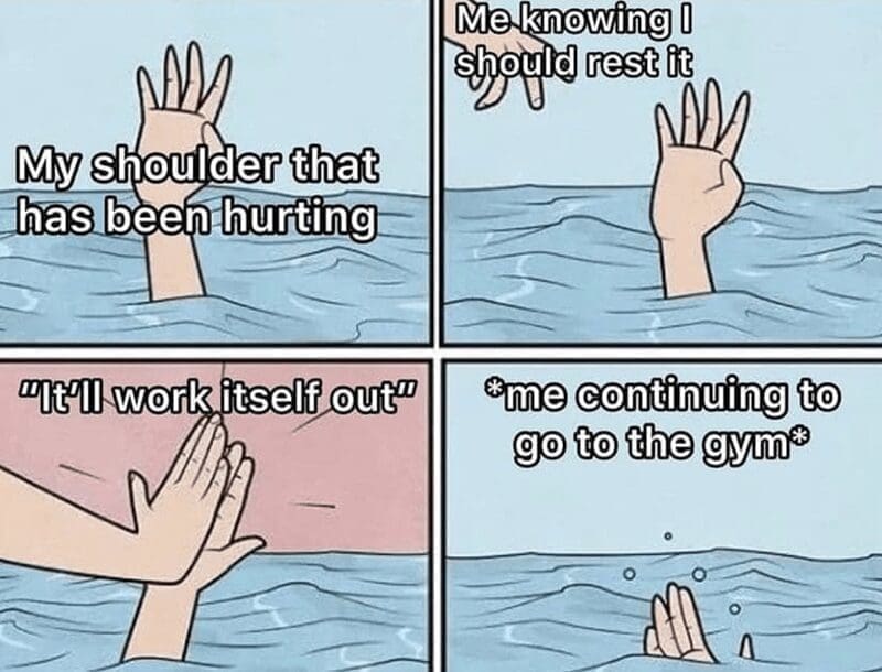 My shoulder that has been hurting "It'll work itself out? me continuing to go to the gym