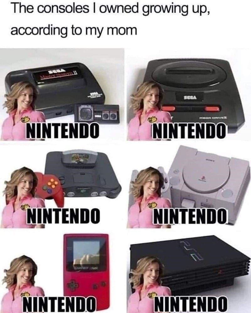 90s toy memes The consoles I owned growing up, according to my mom NINTENDO NINTENDO NINTENDO NINTENDO NINTENDO NINTENDO