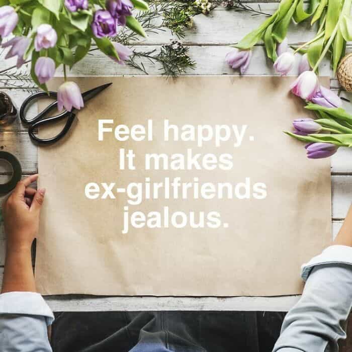 inspirobot Feel happy It makes ex-girlfriends jealous.