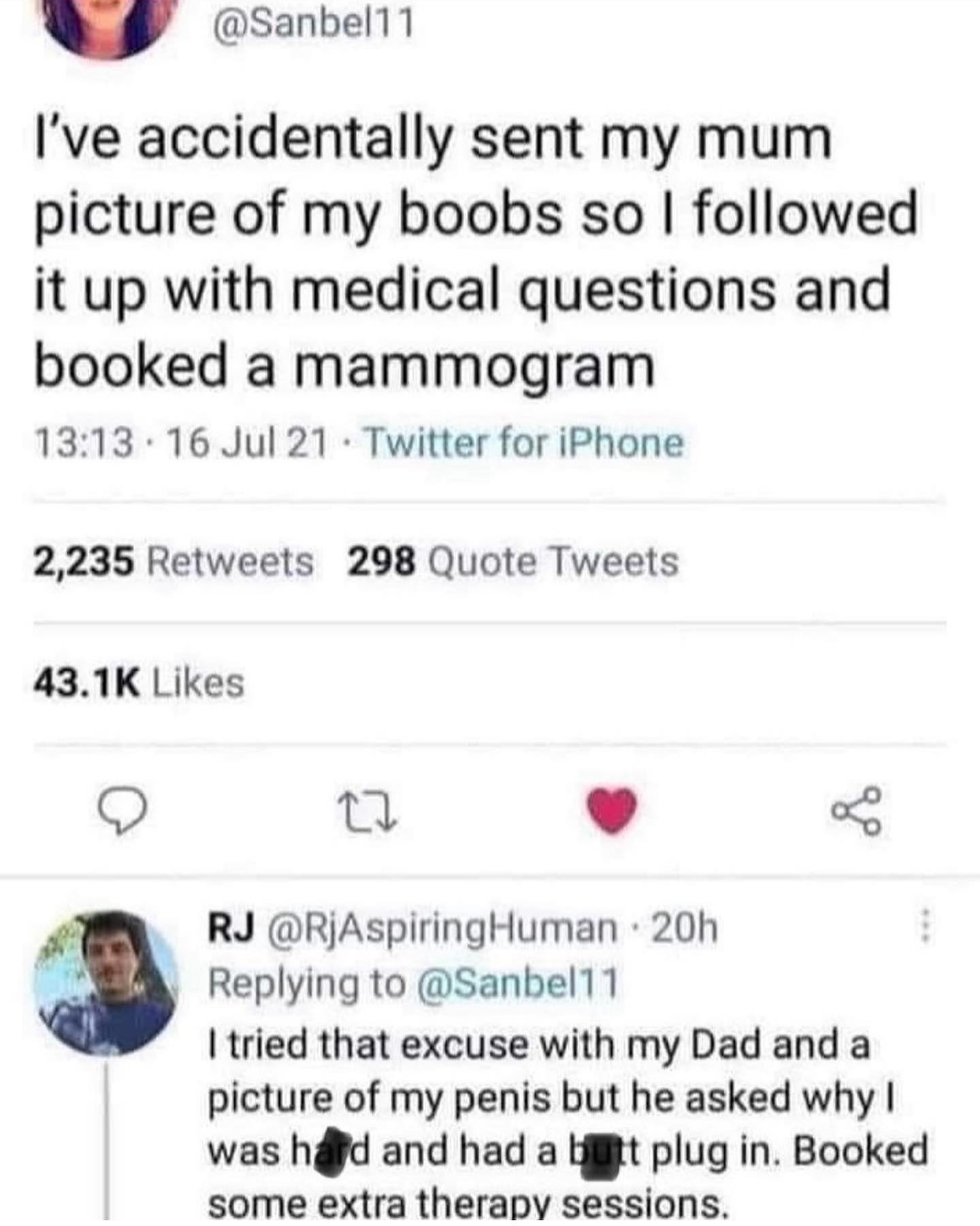 memes funny I've accidentally sent my mum picture of my boobs so I followed it up with medical questions and booked a mammogram I tried that excuse with my Dad and a picture of my