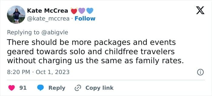 travel opinions There should be more packages and events geared towards solo and childfree travelers without charging us the same as family rates.