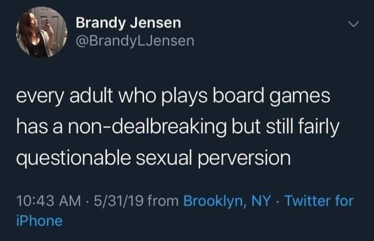 board games memes every adult who plays board games has a non-dealbreaking but still fairly questionable sexual perversion
