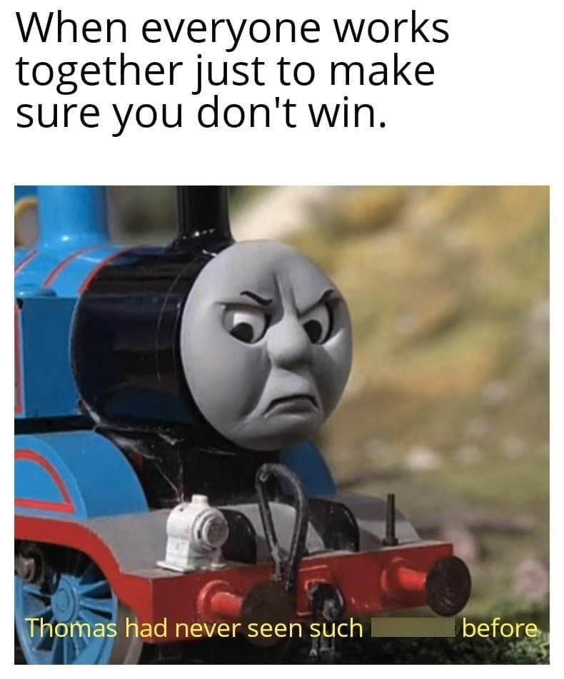 board games memes When everyone works together just to make sure you don't win. Thomas had never seen such before
