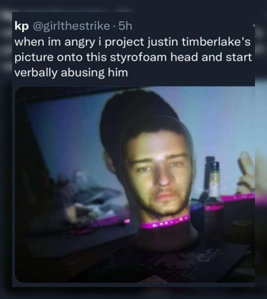 funny pics when im angry i project justin timberlake's picture onto this styrofoam head and start verbally abusing him