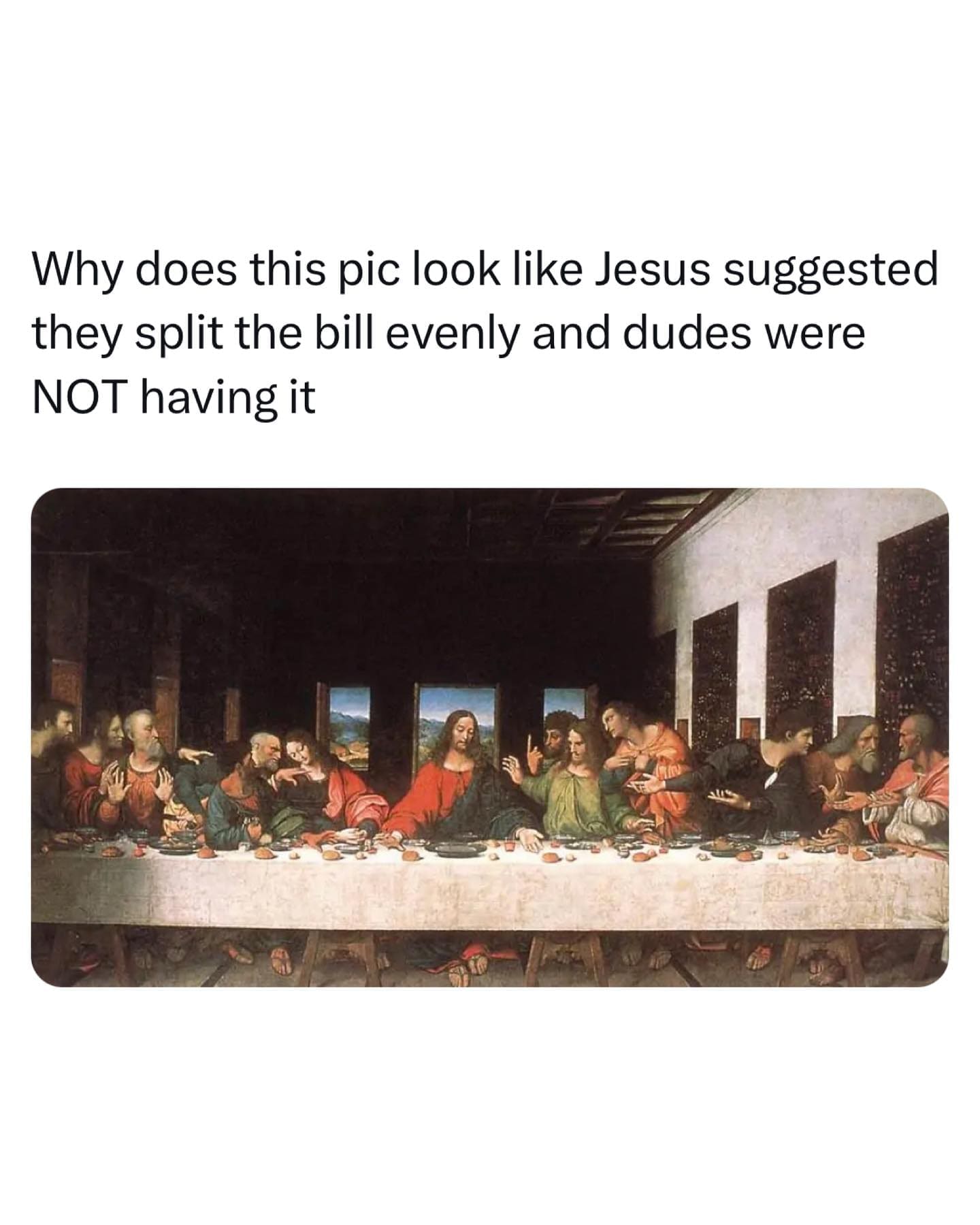 funny pictures Why does this pic look like Jesus suggested they split the bill evenly and dudes were NOT having it