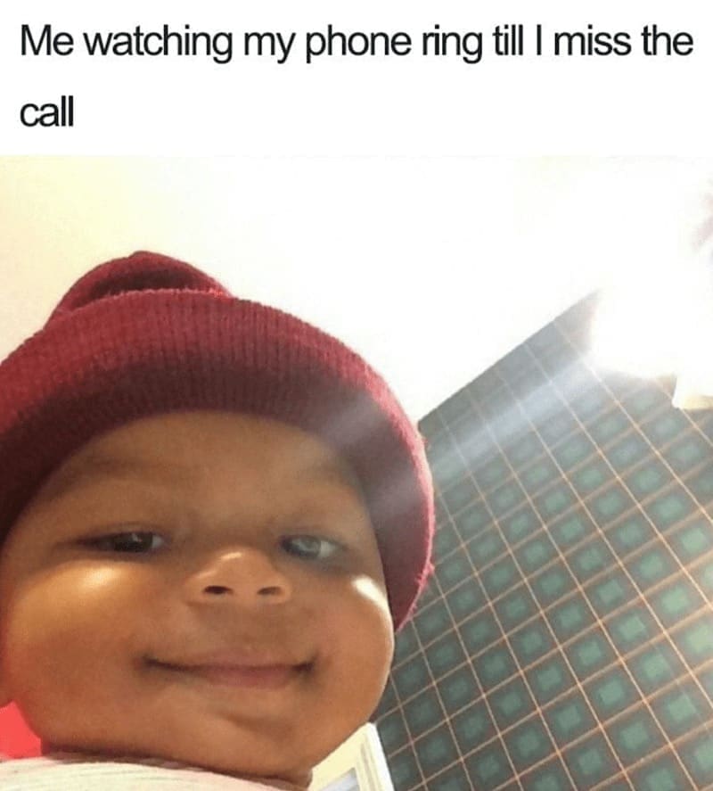 introvert memes Me watching my phone ring till I miss the call