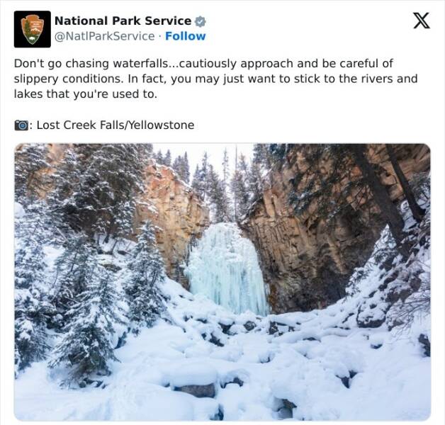 national park service tweets Don't go chasing waterfalls...cautiously approach and be careful of slippery conditions. In fact, you may just want to stick to the rivers and lakes that you're used to.